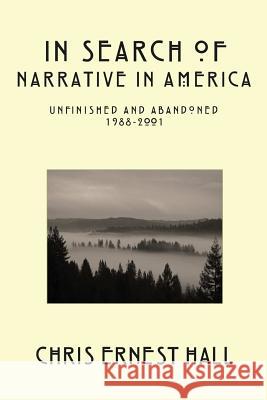 In Search of Narrative In America: Unfinished and Abandoned 1988-2001 Hall, Chris 9780989794350