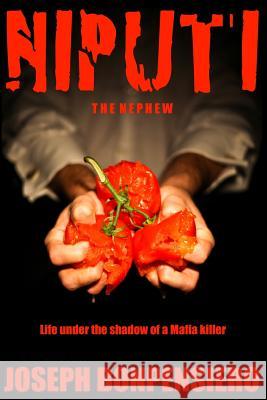 The Niputi ...the Nephew: Life under the shadow of a Mafia killer Bonpensiero, Joseph 9780989795005 Joe Bonpensiero