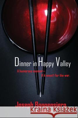 Dinner in Happy Valley: A Humorous Memoir--if it wasn't for the war! Bonpensiero, Joseph 9780989795036 Joe Bonpensiero