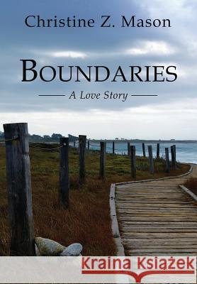 Boundaries: A Love Story Christine Z. Mason 9780989795852