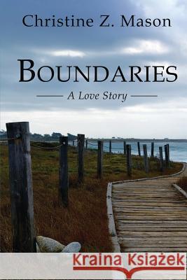 Boundaries: A Love Story Christine Z. Mason 9780989795883