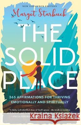 The Solid Place: 365 Affirmations for Thriving Emotionally and Spiritually Margot Starbuck 9780989796170