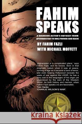 Fahim Speaks: A Warrior-Actor's Odyssey from Afghanistan to Hollywood and Back Fahim Fazli Michael Moffett 9780989798396 Warriors Publishing Group