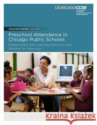 Preschool Attendance in Chicago Public Schools: Relationships with Learning Outcomes and Reasons for Absences Stacy B. Ehrlich Julia Gwynne Amber Stitziel Pareja 9780989799430