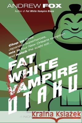 Fat White Vampire Otaku Andrew Fox 9780989802796 Monstracity Press