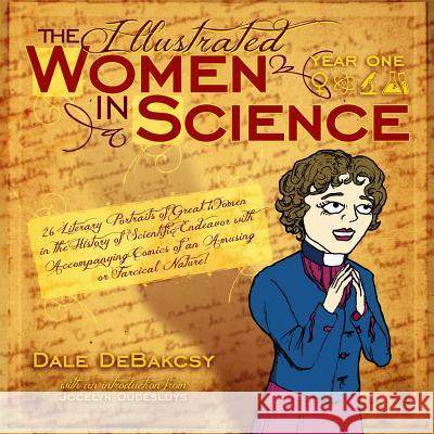 The Illustrated Women in Science: Year One Dale Debakcsy Ct Dolby Vo 9780989806725 Gentleman Scholars