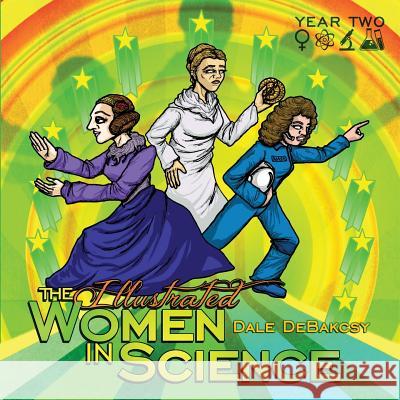 The Illustrated Women in Science: Year Two Dale Debakcsy Dolby Vo 9780989806794 Gentleman Scholarsing