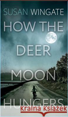 How the Deer Moon Hungers Susan Wingate 9780989807883