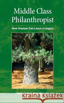 Middle Class Philanthropist: How Anyone Can Leave a Legacy Melinda Gustafso 9780989808200 Purple Owl Press