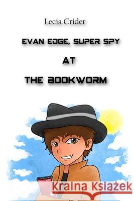 Evan Edge, Super Spy at the Bookworm Sastra Noor Lecia Crider 9780989808620 Treasured Words