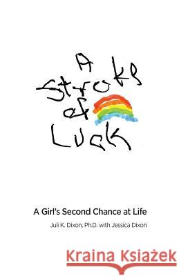 A Stroke of Luck: A Girl's Second Chance at Life Dixon, Juli K. 9780989808804 Finding Words Press