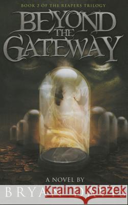 Beyond the Gateway (Reapers Trilogy V2) Bryan Davis 9780989812245 Scrub Jay Journeys