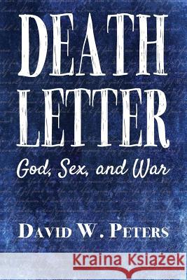 Death Letter: God, Sex, and War David W. Peters 9780989817547 Tactical 16