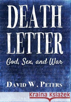 Death Letter: God, Sex, and War David W. Peters 9780989817554 Tactical 16