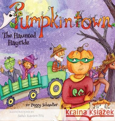 Pumpkintown: The Haunted Hayride Peggy Schaedler Sarah Rawso 9780989819565 Turtle Hill Books