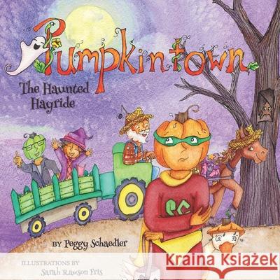 Pumpkintown: The Haunted Hayride Peggy Schaedler, Sarah Rawson Fris 9780989819572