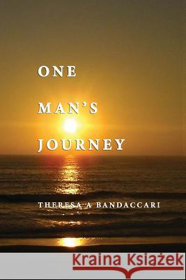 One Man's Journey Theresa A. Bandaccari 9780989820967 I Street Press