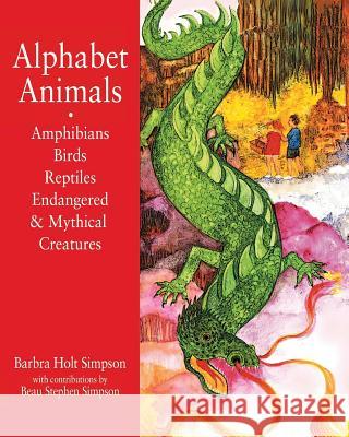 Alphabet Animals Amphibians Birds Reptiles Endangered & Mythical Creatures: Poems for Children Barbra Holt Simpson Barbra Holt Simpson Beau Stephen Simpson 9780989821704 Graphic Directions Inc