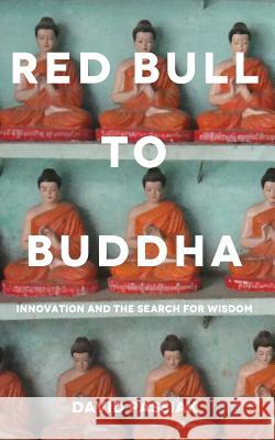 Red Bull to Buddha: Innovation and the Search for Wisdom David Passiak 9780989823302 Social Meditate