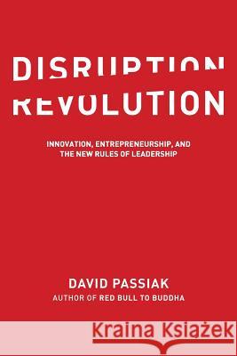 Disruption Revolution: Innovation, Entrepreneurship, and the New Rules of Leadership David Passiak 9780989823319 Social Meditate