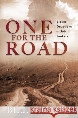 One for the Road; Biblical Devotions for Job Seekers Bill Higgins 9780989827591 Mindware Publishing