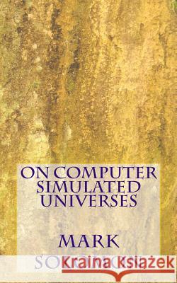 On Computer Simulated Universes Mark Solomon 9780989832519 Lithp Preth