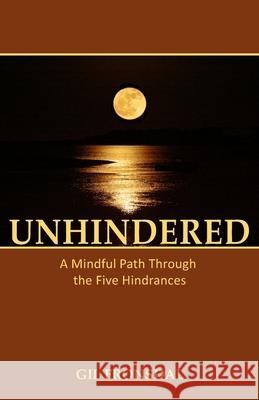 Unhindered: A Mindful Path Through the Five Hindrances Gil Fronsdal 9780989833400 Tranquil Books
