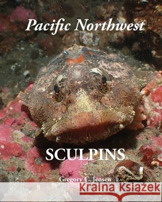 Pacific Northwest Sculpins Gregory C. Jensen 9780989839143