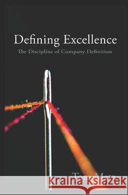 Defining Excellence: The Discipline of Company Definition Thomas Metz 9780989839839 Bettencourt Publishing Ltd.