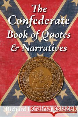The Confederate Book of Quotes & Narratives Richard Lee Montgomery 9780989839952 Scuppernong Press