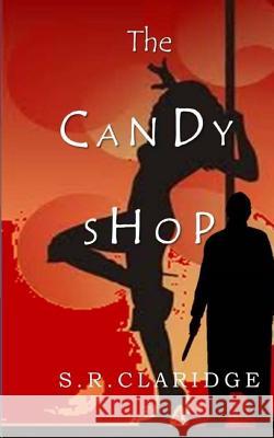 The Candy Shop S R Claridge 9780989846776 Global Publishing Group LLC