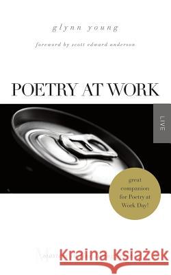 Poetry at Work: (Masters in Fine Living Series) Glynn Young Scott Edward Anderson 9780989854290 T. S. Poetry Press