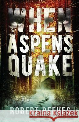 When Aspens Quake Robert Reeves 9780989854924