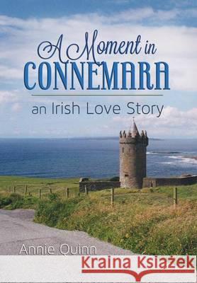 A Moment in Connemara: An Irish Love Story Quinn, Annie 9780989858403 Ballycotton Press