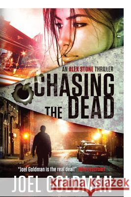 Chasing The Dead: An Alex Stone Thriller Goldman, Joel 9780989859929 Adm Enterprises, LLC