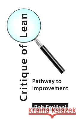 Critique of Lean: Pathway to Improvement Bob Emiliani 9780989863179