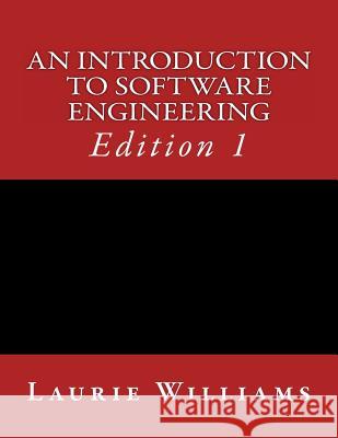 An Introduction to Software Engineering Dr Laurie a. Williams 9780989864015