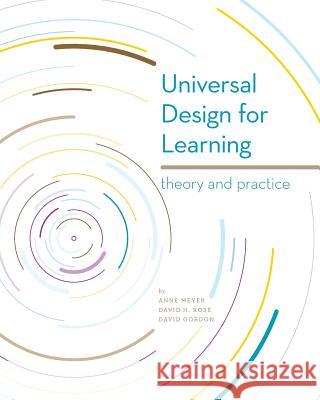 Universal Design for Learning: Theory and Practice David Gordon Anne Meyer David H. Rose 9780989867405 Cast Professional Publishing