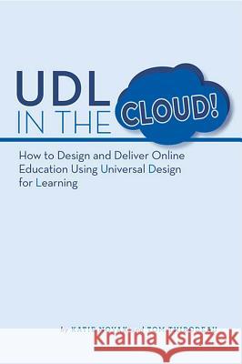 UDL in the Cloud: How to Design and Deliver Online Education Using Universal Design for Learning Thibodeau, Tom 9780989867481 Cast Professional Publishing
