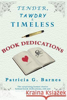 Tender, Tawdry & Timeless Book Dedications Patricia G. Barnes 9780989870832