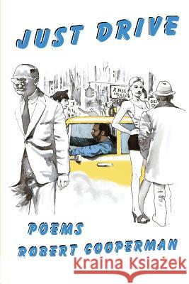 Just Drive Robert Cooperman 9780989872409 Brick Road Poetry Press, Inc.