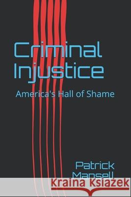 Criminal Injustice: America's Hall of Shame Patrick Mansell 9780989873826 Bimini Twist Adventures