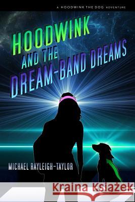 Hoodwink and the Dream-band Dreams Rayleigh-Taylor, Michael 9780989877022