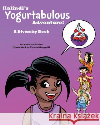 Kalindi's Yogurtabulous Adventure!: A Diversity Book Nakisha Sutton Pascal Gaggelli 9780989879606