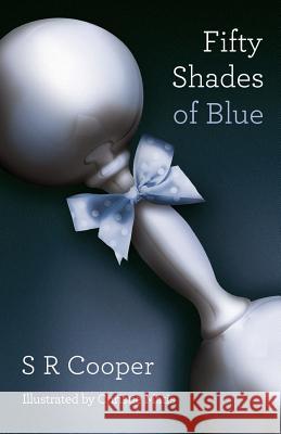 Fifty Shades of Blue S. R. Cooper Christie Matis 9780989880336 50shadesof LLC