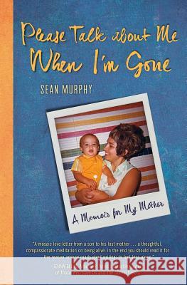 Please Talk about Me When I'm Gone: A Memoir for My Mother Sean Murphy 9780989880503