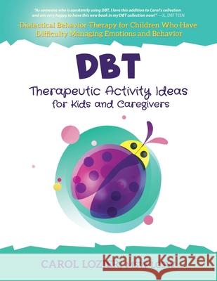 DBT Therapeutic Activity Ideas for Kids and Caregivers Carol Lozier 9780989881531 Carol Lozier Lcsw