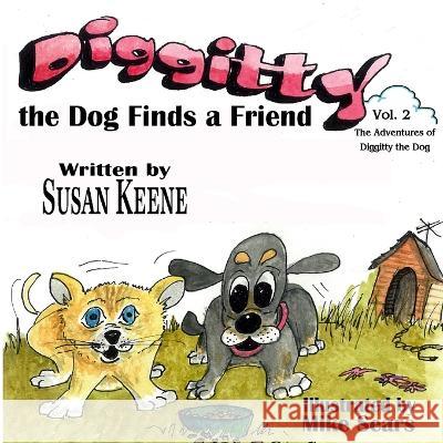 Diggitty the Dog Finds a Friend Susan Keene   9780989883115