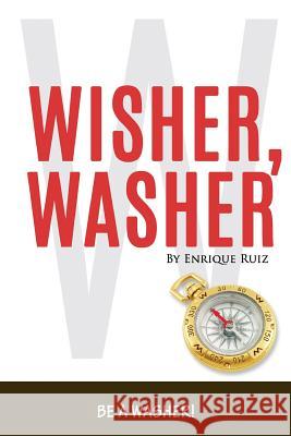 Wisher Washer: Be A WASHER! Ruiz, Enrique 9780989883443 Positivepsyche.Biz Corp