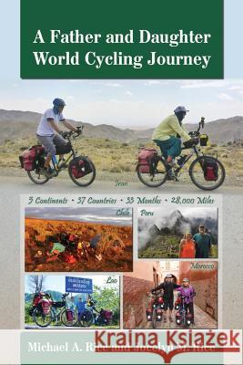 A Father and Daughter World Cycling Journey Michael Allen Rice Jocelyn Marie Rice 9780989884518